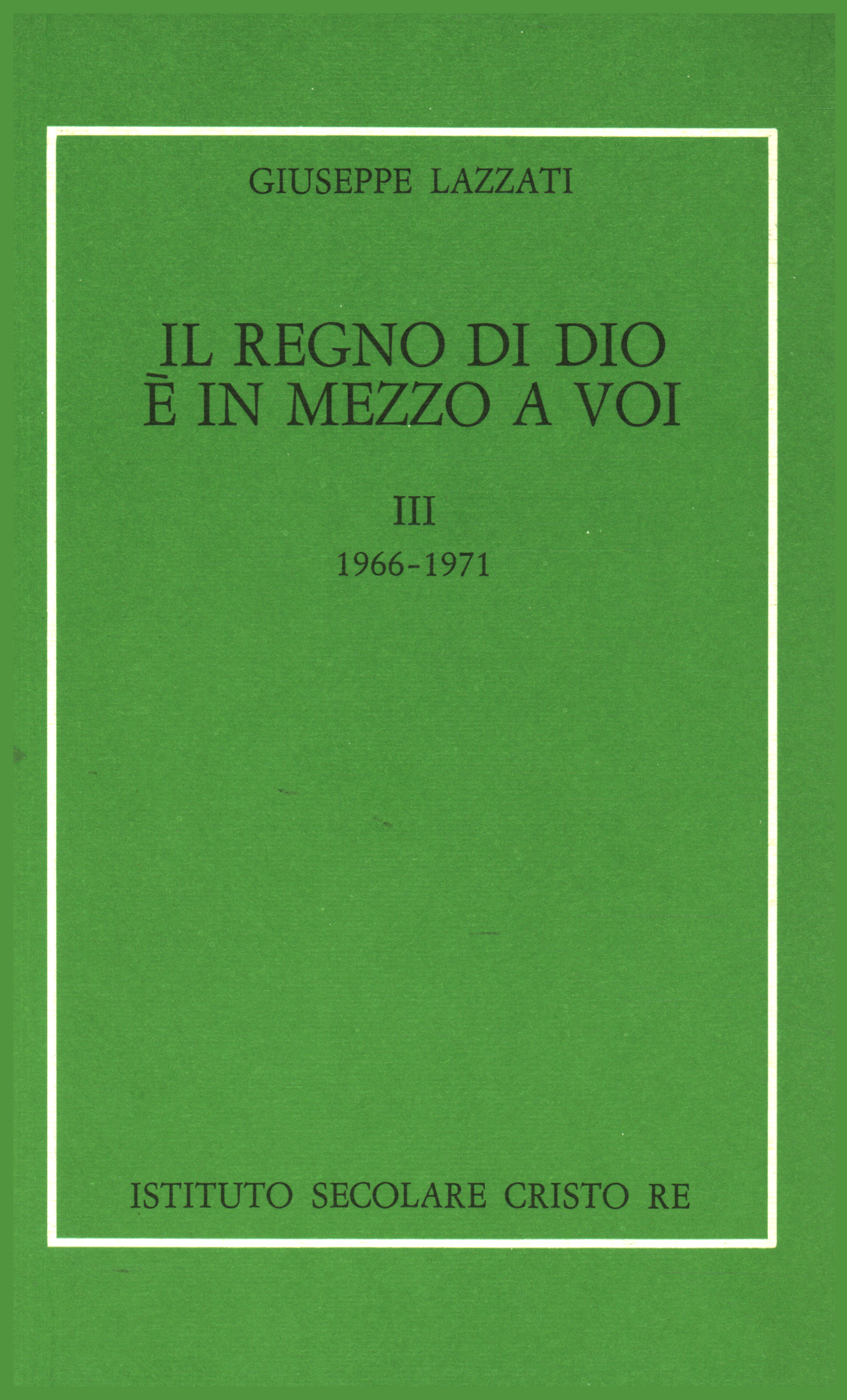 The kingdom of God is among you - Vol. III, Giuseppe Lazzati