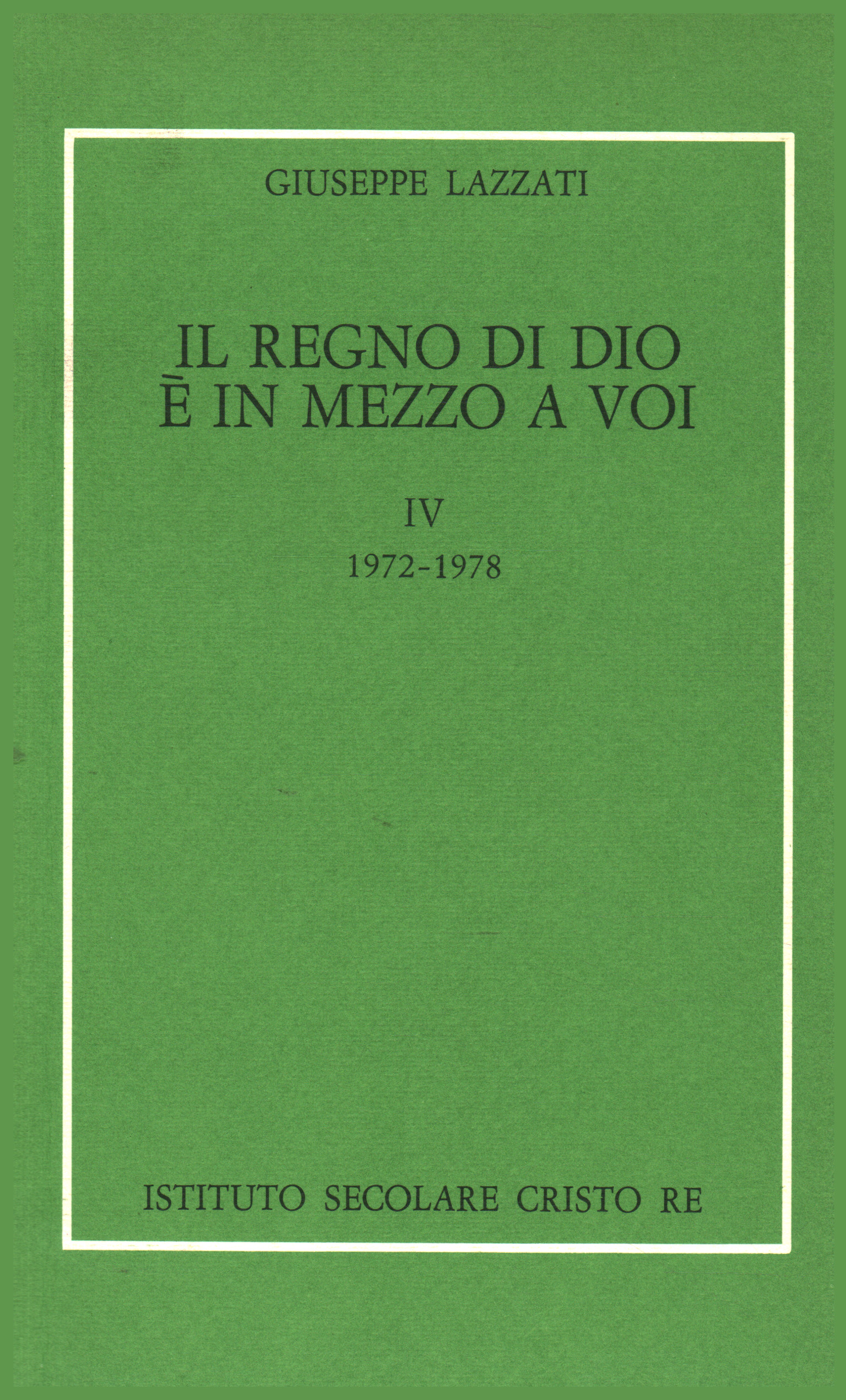 Il regno di Dio è in mezzo a voi - Vol. IV, Giuseppe Lazzati