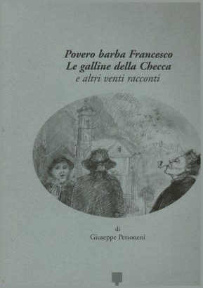 Povero barba Francesco. Le galline della Checca e altri venti racconti