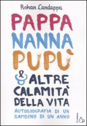 Pappa, nanna, pupù e altre calamità della vita