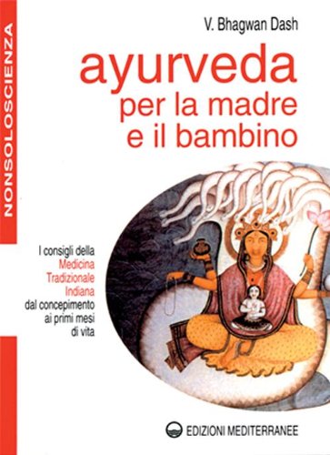 Ayurveda per la madre e il bambino, V. Bhagwan Dash