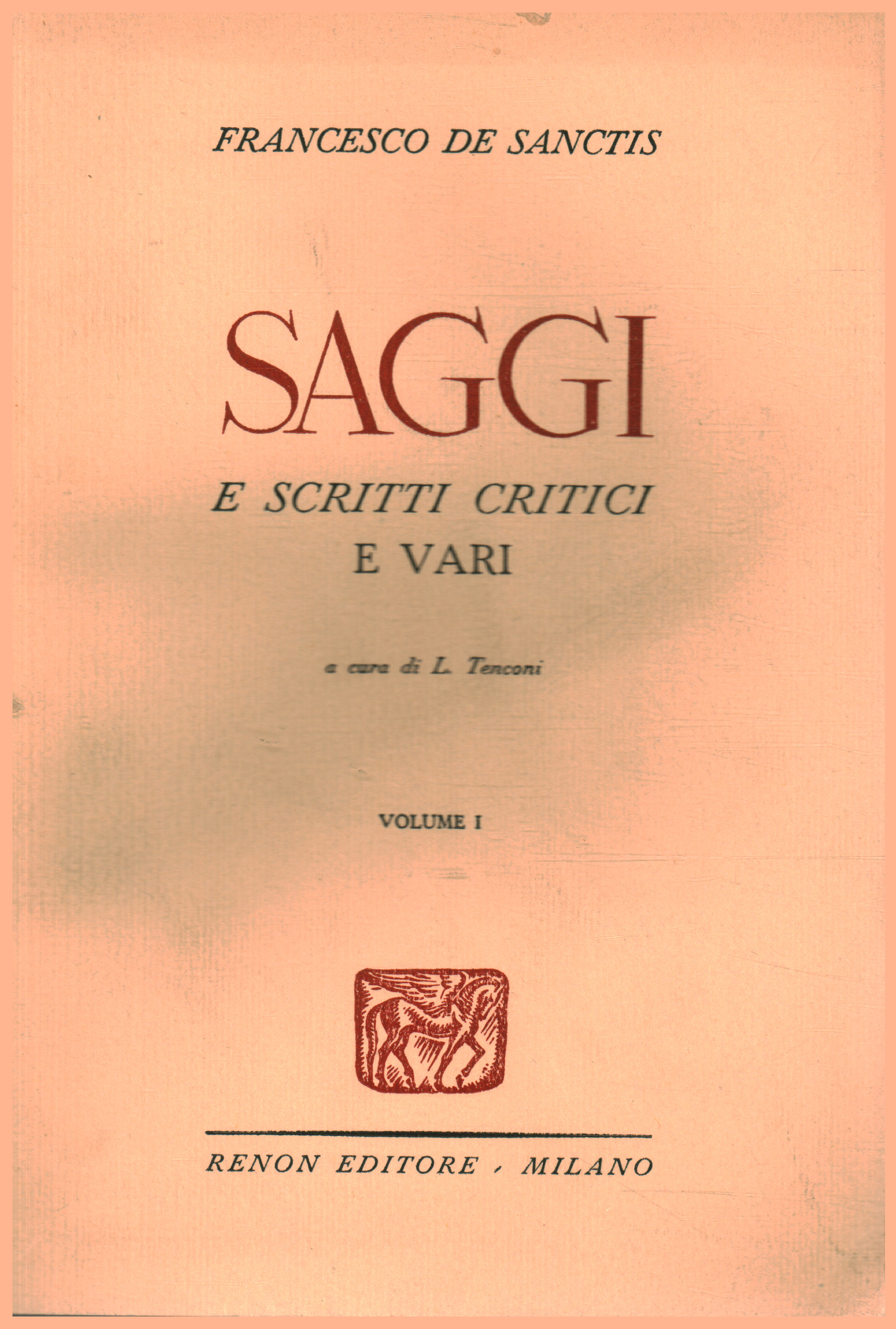 Critical and various essays and writings. Volume one, Francesco De Sanctis