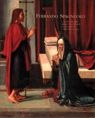 Ferrando Spagnuolo e altri maestri iberici nell'Italia di Leonardo e Michelangelo