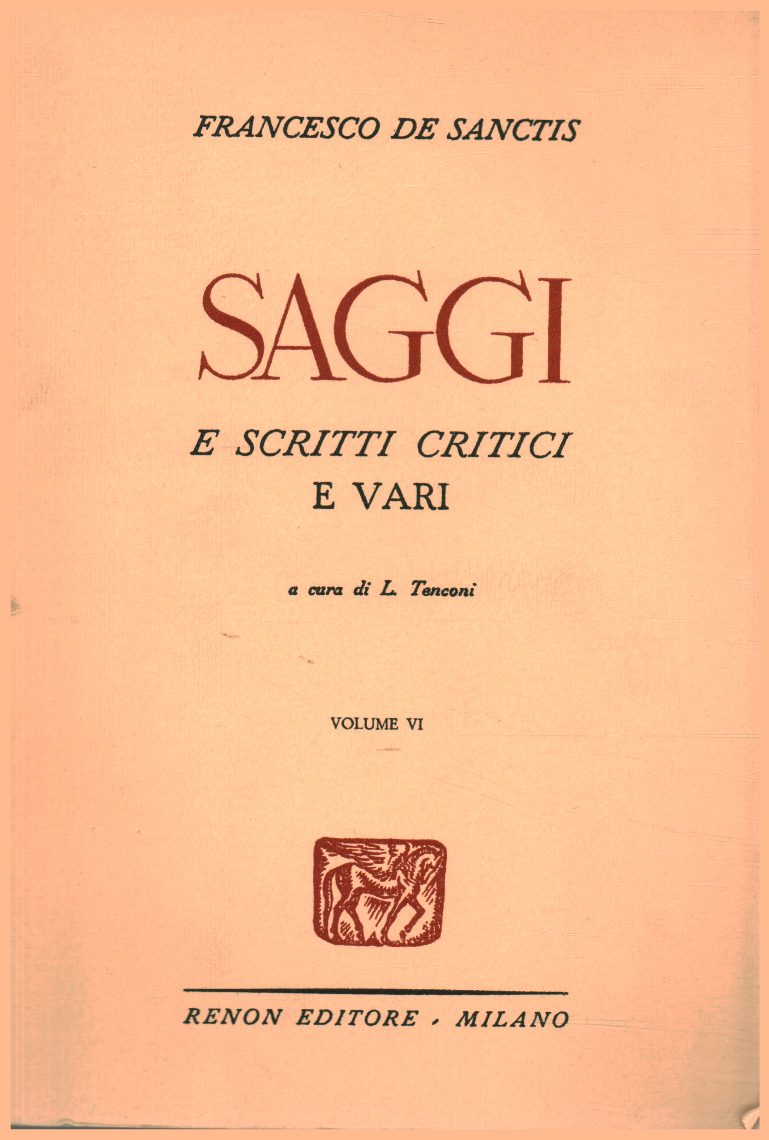 Critical and various essays and writings. Volume six, Francesco De Sanctis