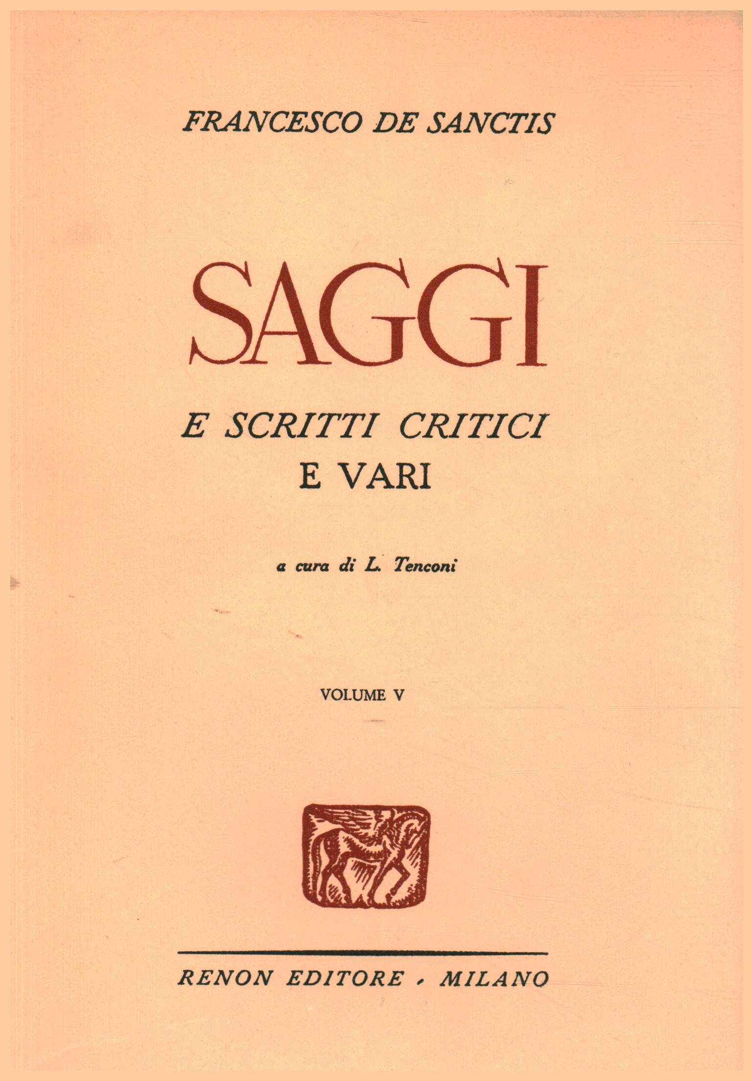 Critical and various essays and writings. Volume five, Francesco De Sanctis