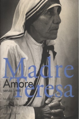 Madre Teresa. Amore senza limiti