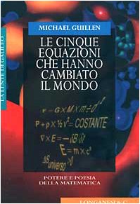 Le cinque equazioni che hanno cambiato il mondo, Michael Guillen