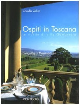 Ospiti in Toscana. Le ricette di villa Gamberaia
