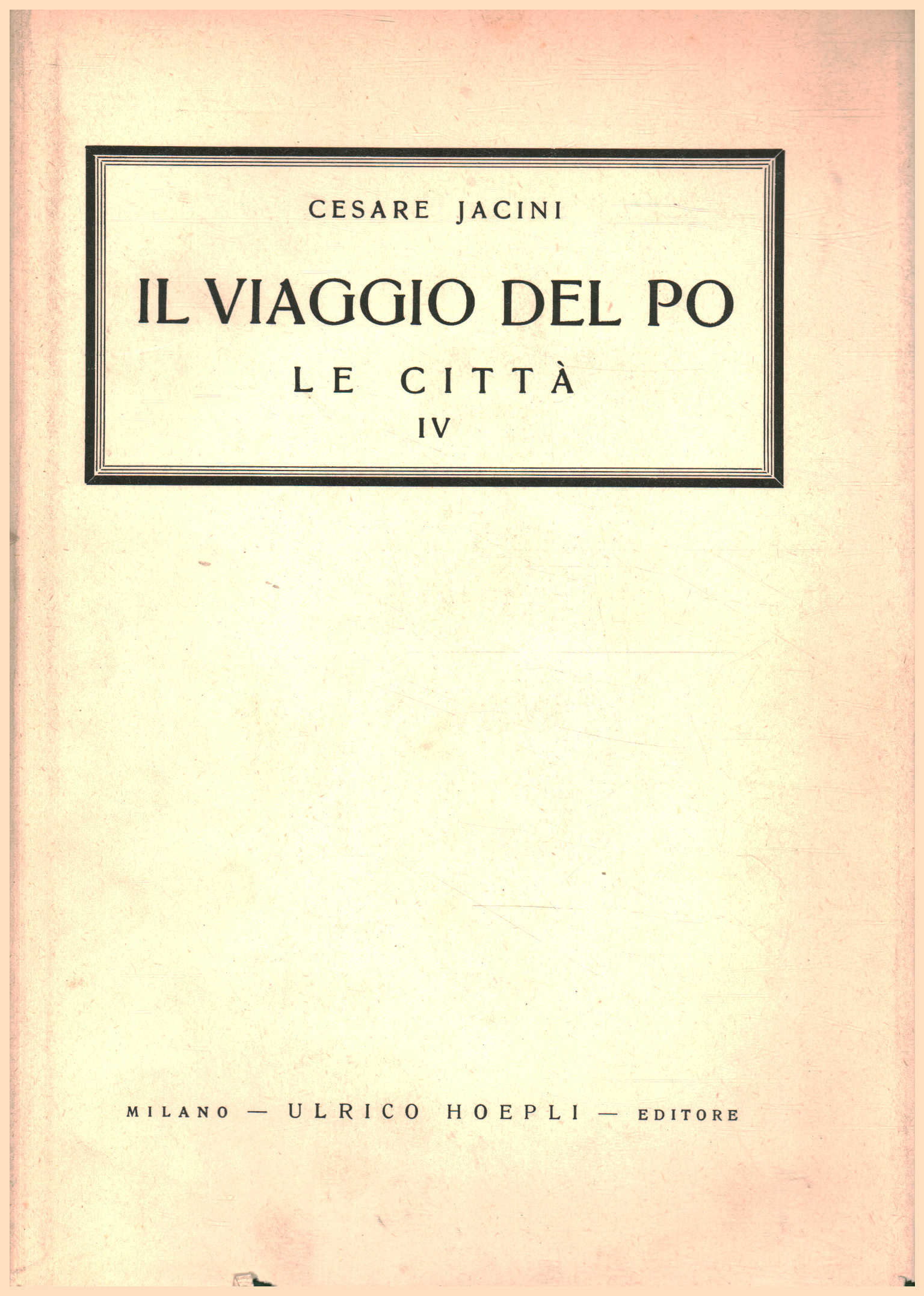 The journey of the Po. Vol. VII. The cities. Part IV. V, Cesare Jacini