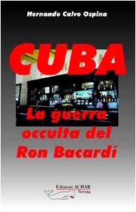 Cuba: La Guerra occulta del Ron Bacardì, Hernando Calvo Ospina