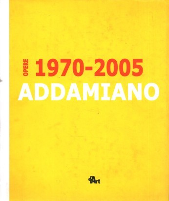 Natale Addamiano. Opere 1970-2005