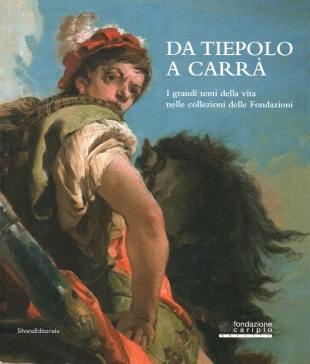 Da Tiepolo a Carrà. I grandi temi della vita nelle collezioni delle Fondazioni