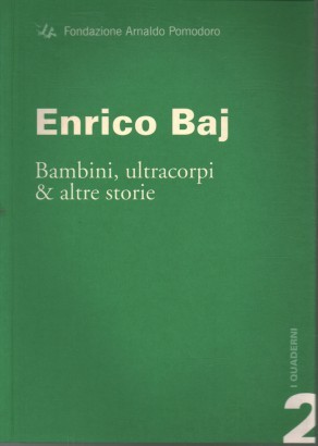 Enrico Baj. Bambini, ultracorpi & altre storie