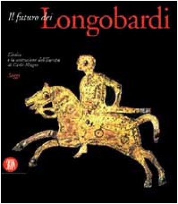 Il futuro dei Longobardi. L'Italia e la costruzione dell'Europa di Carlo Magno