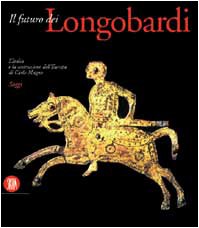 El futuro de los lombardos. Italia y la construcción, Carlo Bertelli Gian Pietro Brogiolo