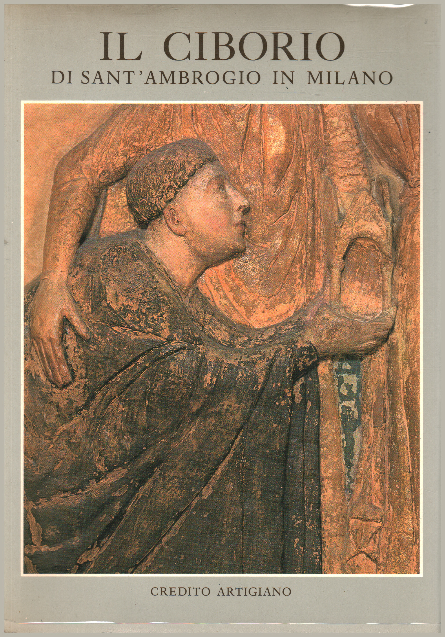 Il Ciborio della Basilica di Sant Ambrogio in Mila, Carlo Bertelli Pinin Brambilla Barcilon Antonietta Gallone Il Ciborio della Basilica di Sant Ambrogio in Mila, Carlo Bertelli Pinin Brambilla Barcilon Antonietta Gallone