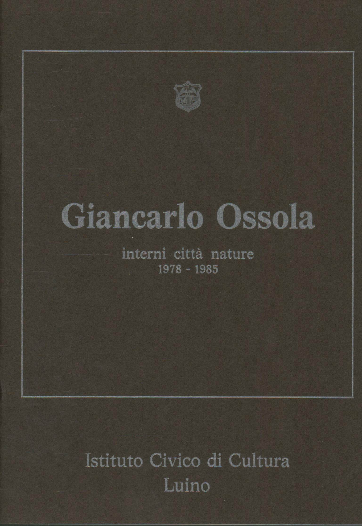 Giancarlo Ossola. Interni città nature 1978-1985, AA.VV