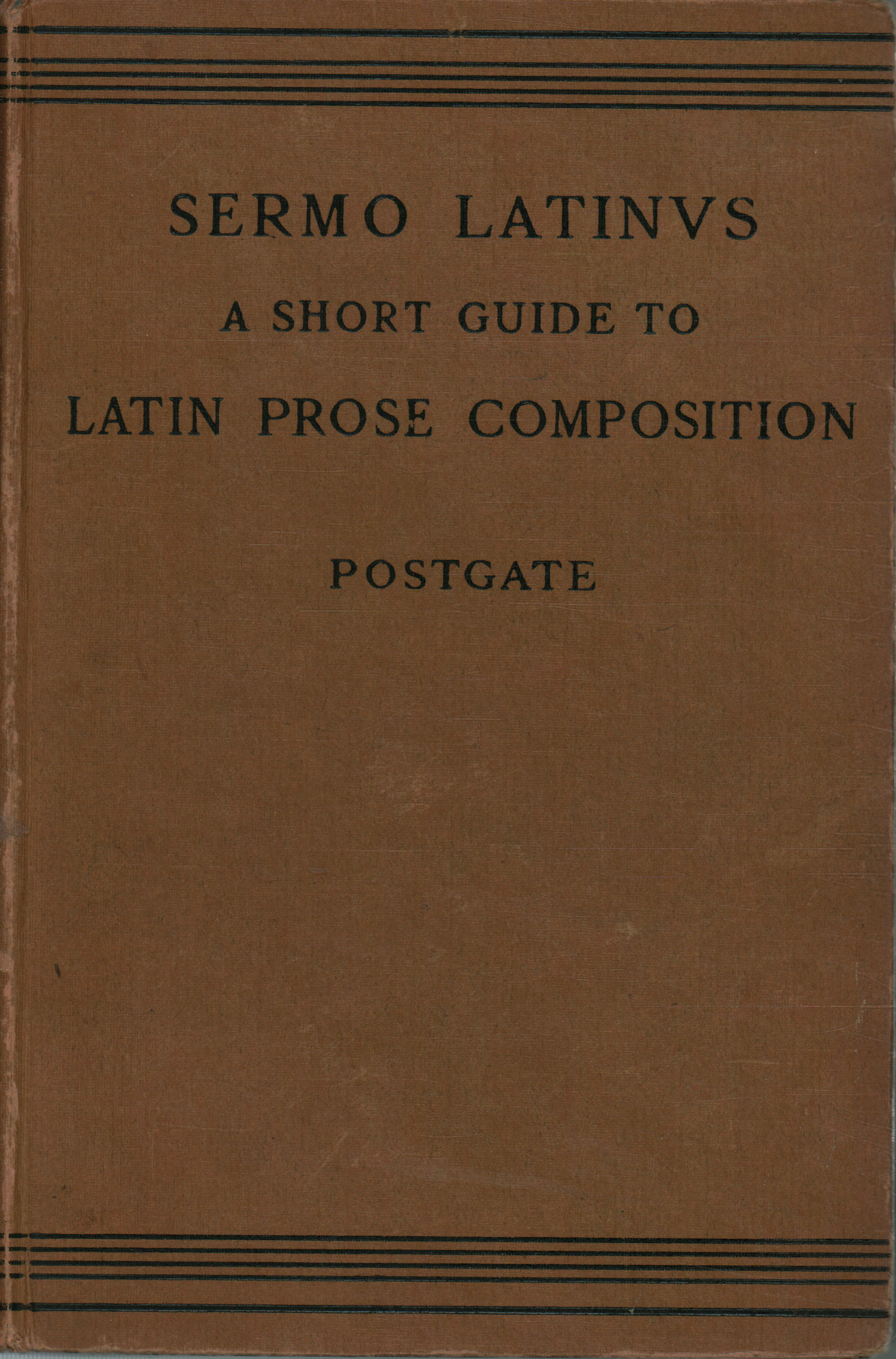 Sermo latinus. A short guide to latin prose compos, J. P. Postgate