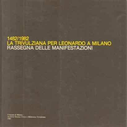 1482/1982 La Trivulziana per Leonardo a Milano