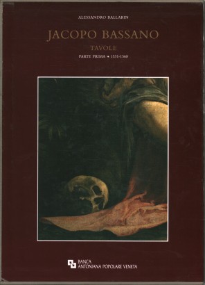 Jacopo Bassano. Volume II. Tavole. Parte prima 1531-1568 (3 Tomi)