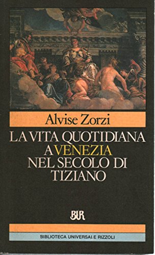 Daily life in Venice in the century of Titian, Alvise Zorzi