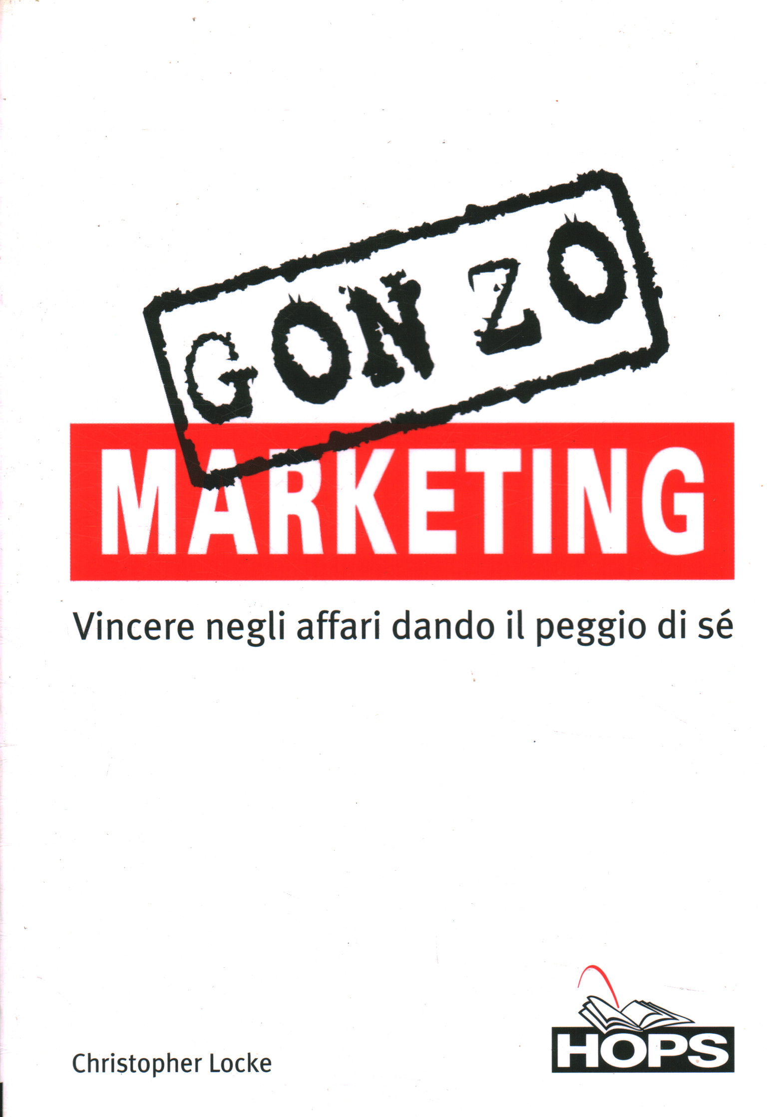 Gonzo marketing. Winning in business by giving the peg, Christopher Locke