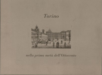 Torino nella prima metà dell'ottocento e le vedute di Marco Nicolosino