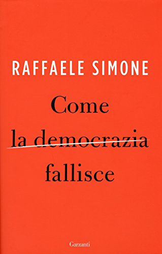 Come la democrazia fallisce, Raffaele Simone