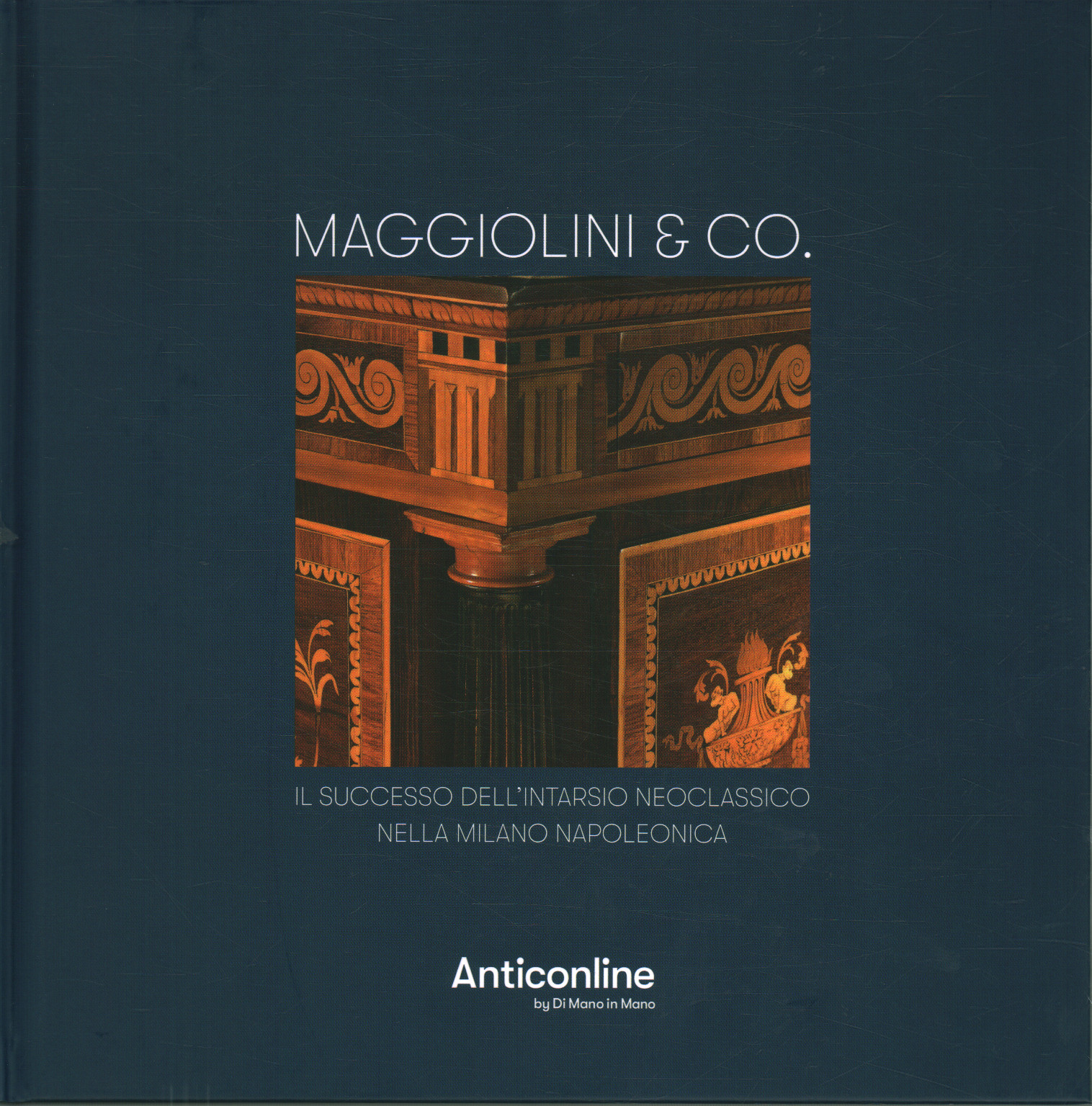 Maggiolini & CO. Il successo dell intarsio neoclas, Enrico Sala Giuseppe Beretti Alessandro Wegher Valentina Simone Maggiolini & CO. Il successo dell'intarsio neoclassico nella Milano napoleonica