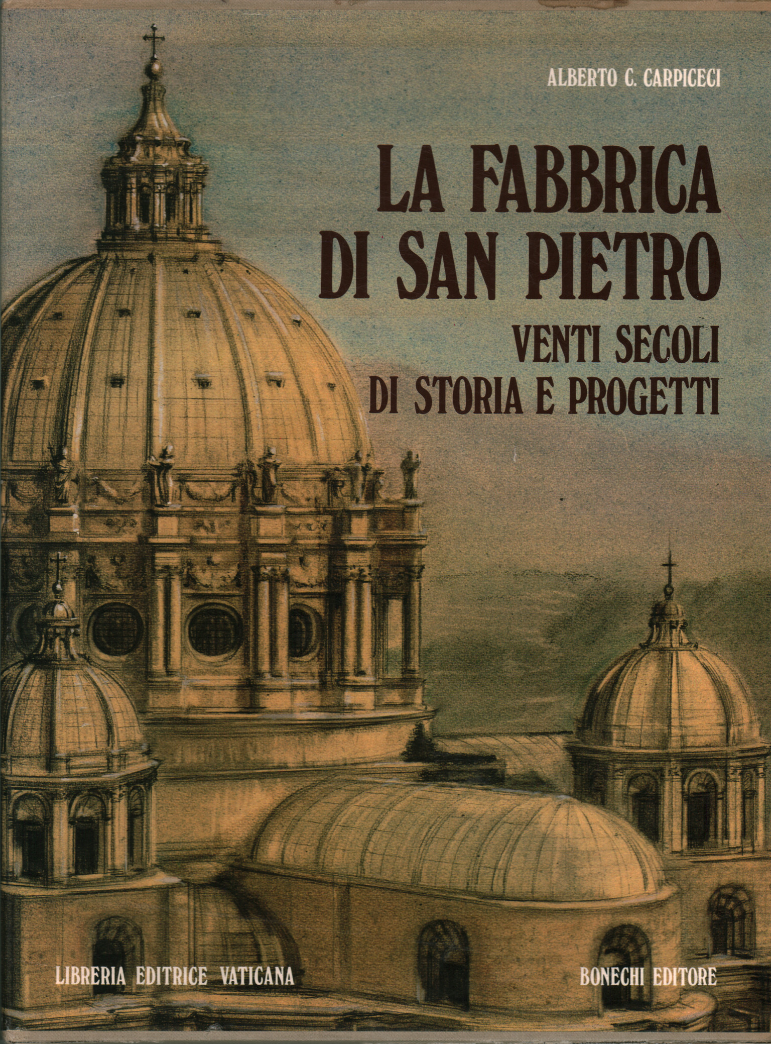 La Fabbrica di San Pietro. Venti secoli di storia , Alberto Carlo Carpiceci