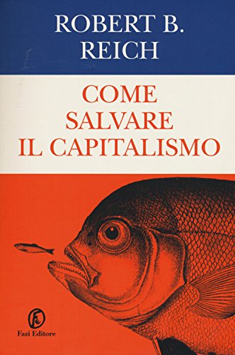 Come salvare il capitalismo, Robert B. Reich