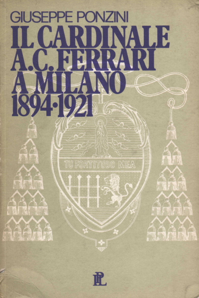 Il cardinale A.C. Ferrari a Milano 1894-1921, Giuseppe Ponzini