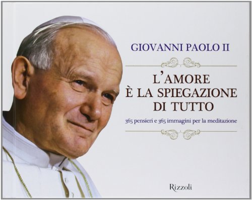 Love is the explanation of everything, John Paul II