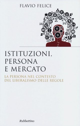 Institutions, people and the market, Flavio Felice