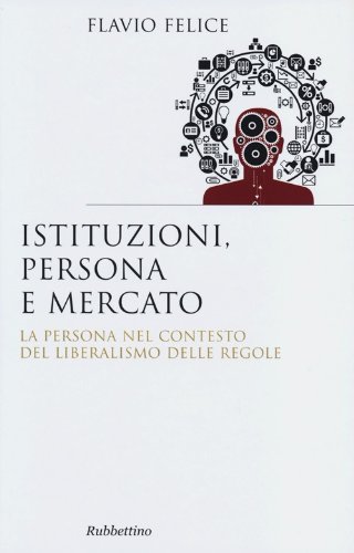 Instituciones, personas y mercado, Flavio Felice