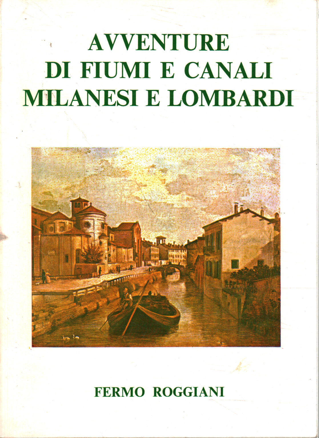 Abenteuer der Mailänder und lombardischen Flüsse und Kanäle, Fermo Roggiani