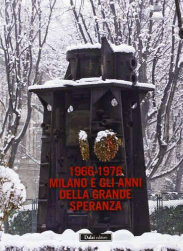 1966-1976 Milano e gli anni della grande speranza, Ezio Rovida Francesco Poli Francesco Radino