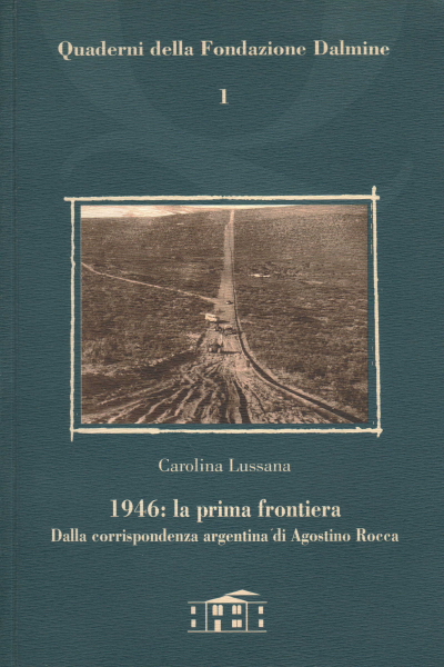 1946: la prima frontiera. Dalla corrispondenza arg, Carolina Lussana