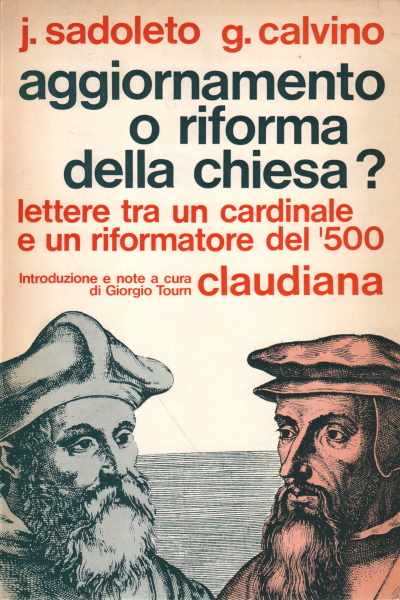 Aggiornamento o riforma della Chiesa?, Jacopo Sadoleto Giovanni Calvino
