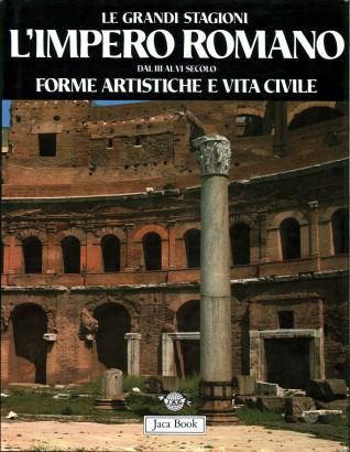 Le grandi stagioni dell'Impero Romano (dal III al VI secolo). Forme artistiche e vita civile.