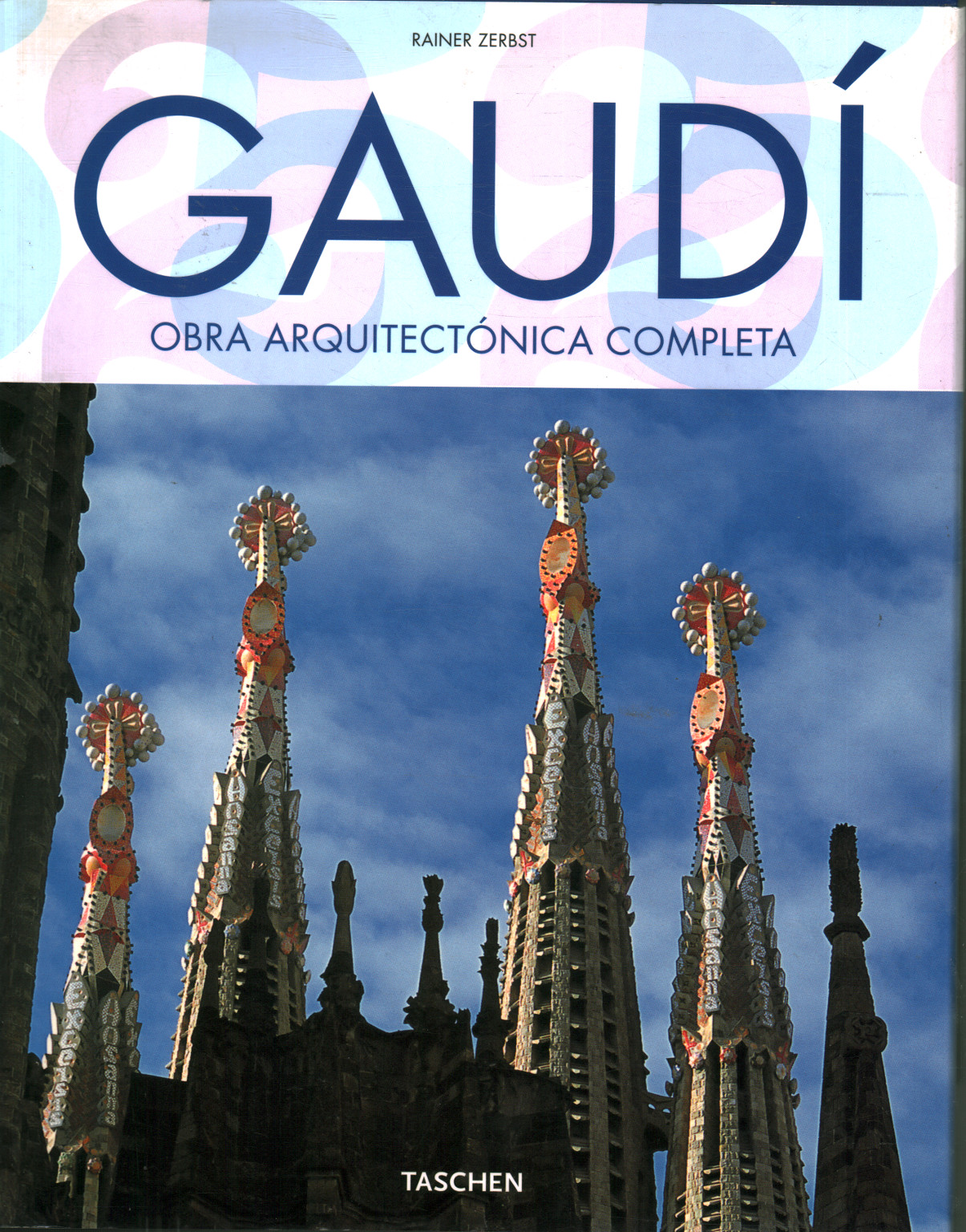 Gaudí 1852-1926. Komplettes architektonisches Werk, Rainer Zerbst