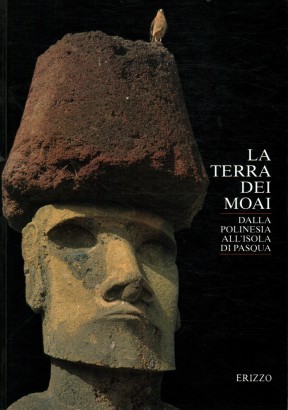 La terra del Moai. Dalla Polinesia all'isola di Pasqua