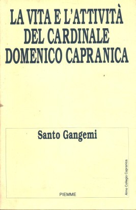 La vita e l'attività del Cardinale Domenico Capranica