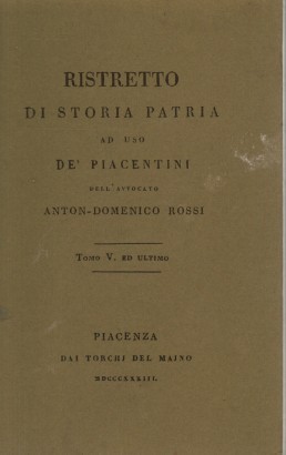 Ristretto di storia patria ad uso de' piacentini. Tomo V ed ultimo