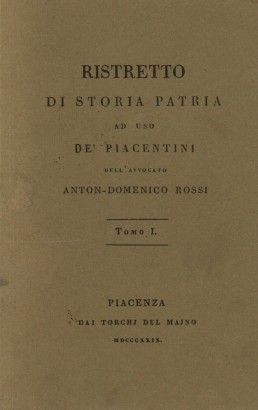 Ristretto di storia patria ad uso de' piacentini. Tomo I