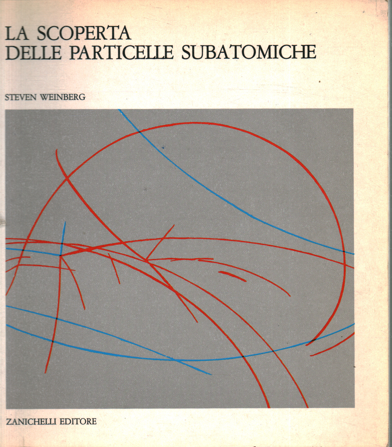 La scoperta delle particelle subatomiche, Steven Weinberg