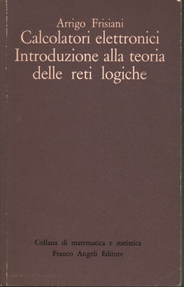 Calcolatori elettronici. Introduzione alla teoria delle reti logiche