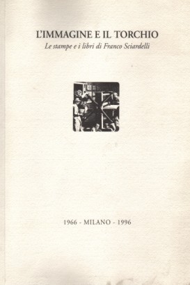 L'immagine e il torchio. Le stampe e i libri di Franco Sciardelli.