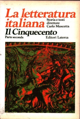 La letteratura italiana Storia e testi. Il Cinquecento dal Rinascimento alla Controriforma (Volume IV, Tomo II)