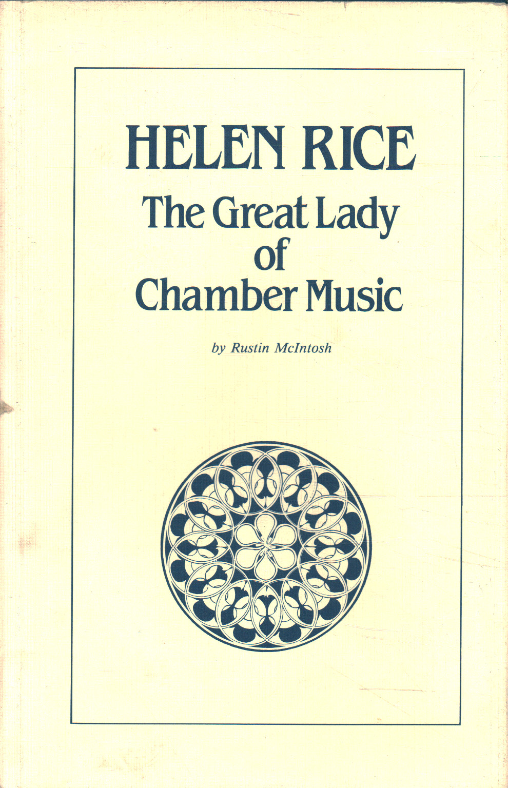 Helen Rice. The Great Lady of Chamber Music, Rustin McIntosh